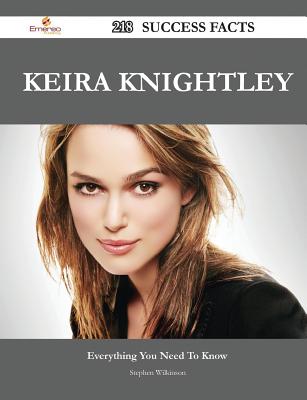 Keira Knightley 218 Success Facts - Everything You Need to Know about Keira Knightley - Wilkinson, Stephen