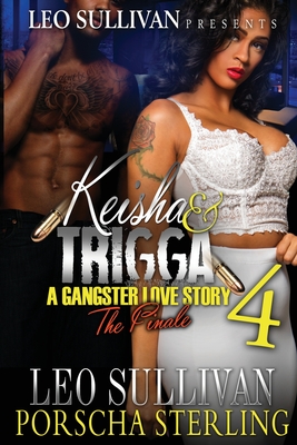 Keisha & Trigga 4: A Gangster Love Story - Sullivan, Leo, and Sterling, Porscha