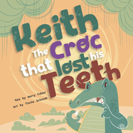 Keith the Croc that lost his Teeth: A book to celebrate Friendship, embrace Diversity, and boost Self-confidence