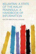 Kelantan; A State of the Malay Peninsula; A Handbook of Information