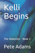 Kelli Begins: The Hedonists - Book 3