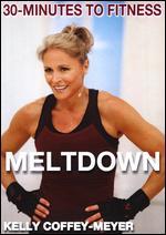 Kelly Coffey-Meyer: 30 Minutes to Fitness - Meltdown