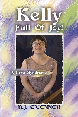 Kelly Full Of Joy!: A Love Syndrome - O'Connor, D J