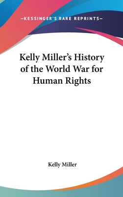 Kelly Miller's History of the World War for Human Rights - Miller, Kelly