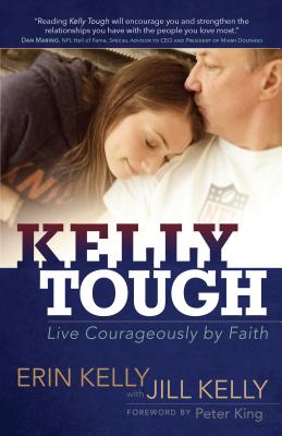 Kelly Tough: Live Courageously by Faith - Kelly, Erin, and Kelly, Jill (Contributions by)