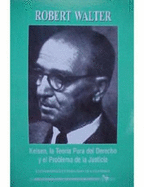 Kelsen, La Teoria Pura del Derecho y El Problema de La Justicia - Walter, Robert