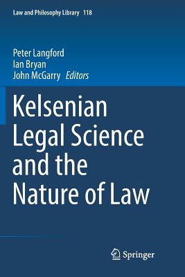 Kelsenian Legal Science and the Nature of Law - Langford, Peter (Editor), and Bryan, Ian (Editor), and McGarry, John (Editor)