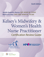 Kelsey's Midwifery & Women's Health Nurse Practitioner Certification Review Guide