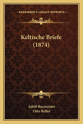 Keltische Briefe (1874) - Bacmeister, Adolf, and Keller, Otto