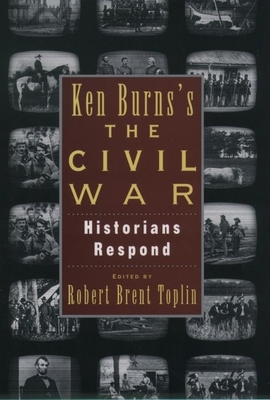 Ken Burns's the Civil War: Historians Respond - Toplin, Robert Brent (Editor)