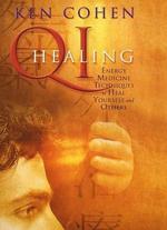 Ken Cohen: Qi Healing - Energy Medecine Techniques to Heal You