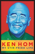 Ken Hom: My Stir-Fried Life