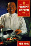 Ken Hom's Chinese Kitchen: With a Consumer's Guide to Essential Ingredients - Hom, Ken