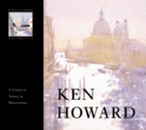 Ken Howard: A Vision of Venice in Watercolour - Howard, Ken