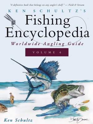 Ken Schultz's Fishing Encyclopedia Volume 6: Worldwide Angling Guide - Schultz, Ken