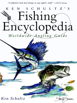 Ken Schultz's Fishing Encyclopedia: Worldwide Angling Guide - Schultz, Ken