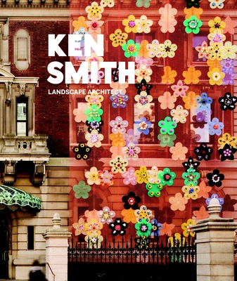 Ken Smith: Landscape Architect - Smith, Ken, and Beardsley, John (Introduction by)