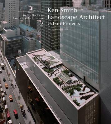 Ken Smith Landscape Architects Urban Projects: A Source Book in Landscape Architecture - Rappaport, Nina (Text by), and Amidon, Jane, and Reed, Peter (Foreword by)