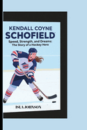 Kendall Coyne Schofield: Speed, Strength, and Dreams: The Story of a Hockey Hero