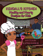 Kendall's Kitchen: Healthy and Hearty Recipes for Kids!