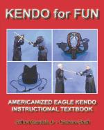Kendo for Fun: Americanized Eagle Kendo Instructional Textbook