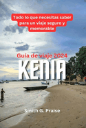 Kenia Gua de viaje 2024: Todo lo que necesitas saber para un viaje seguro y memorable