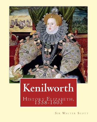 Kenilworth. By: Sir Walter Scott, edited By: Ernest Rhys: Great Britain, History Elizabeth, 1558-1603. Historical novel - Rhys, and Scott, Walter, Sir