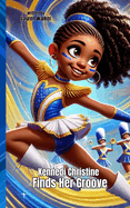 Kennedi Christine Finds Her Groove: An Inspiring Majorette Dance Story About Strength, Self-Discovery, and Passion: Perfect for Kids Who Love to Move and Dream Big