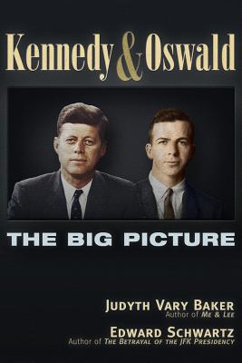 Kennedy and Oswald: The Big Picture - Baker, Judyth Vary, and Schwartz, Edward