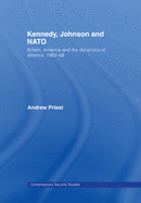 Kennedy, Johnson and NATO: Britain, America and the Dynamics of Alliance, 1962-68