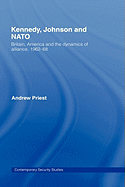 Kennedy, Johnson and NATO: Britain, America and the Dynamics of Alliance, 1962-68