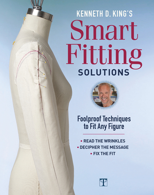 Kenneth D. King's Smart Fitting Solutions: Foolproof Techniques to Fit Any Figure - King, Kenneth D