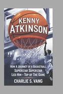 Kenny Atkinson: How a Journey of a Basketball Superstar Led Him to the Top of the Game