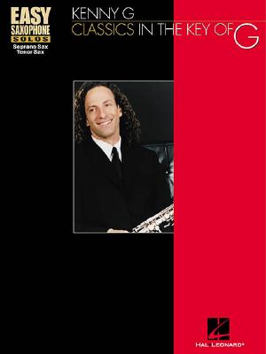 Kenny G: Classics in the Key of G - Hal Leonard Corp (Creator), and Kenny, G