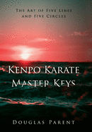 Kenpo Karate Master Keys: The Art of Five Lines and Five Circles