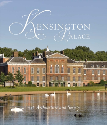 Kensington Palace: Art, Architecture and Society - Fryman, Olivia (Editor), and Edwards, Sebastian (Contributions by), and Marschner, Joanna (Contributions by)