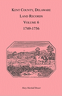 Kent County, Delaware Land Records, Volume 6: 1749-1756
