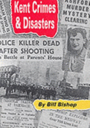 Kent Crimes and Disasters - Bishop, W.