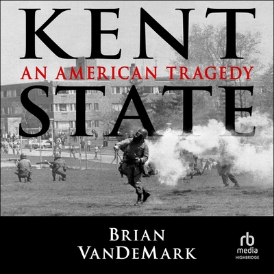 Kent State: An American Tragedy - Vandemark, Brian, and Henning, Daniel (Read by)