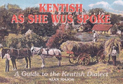 Kentish as She Wus Spoke: A Guide to the Kent Dialect - Major, Alan