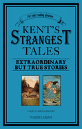 Kent's Strangest Tales: Extraordinary But True Stories