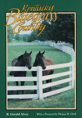Kentucky Bluegrass Country - Alvey, R Gerald (Editor), and Clark, Thomas Dionysius (Foreword by)