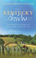 Kentucky Brides: Three Romances Complicate a Simple Way of Historic Life