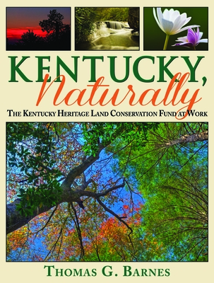 Kentucky, Naturally: The Kentucky Heritage Land Conservation Fund at Work - Barnes, Thomas