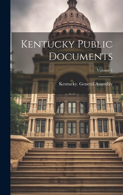 Kentucky Public Documents; Volume 1 - Kentucky General Assembly