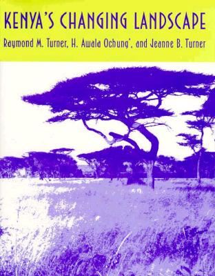 Kenya's Changing Landscape - Turner, Raymond M, Dr., and Ochung', H Awala, and Turner, Jeanne B