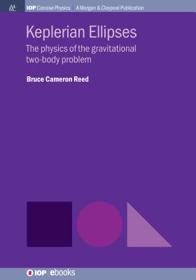 Keplerian Ellipses: The Physics of the Gravitational Two-Body Problem - Reed, Bruce Cameron