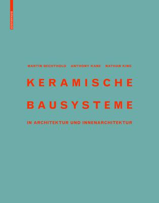 Keramische Bausysteme: In Architektur Und Innenarchitektur - Bechthold, Martin