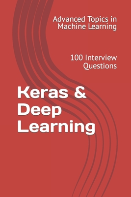 Keras & Deep Learning: 100 Interview Questions - Wang, X Y
