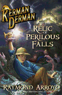 Kerman Derman and the Relic of Perilous Falls - Arroyo, Raymond